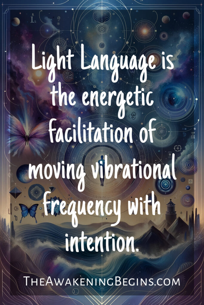 Light Language is the energetic facilitation of moving vibrational frequency with intention.