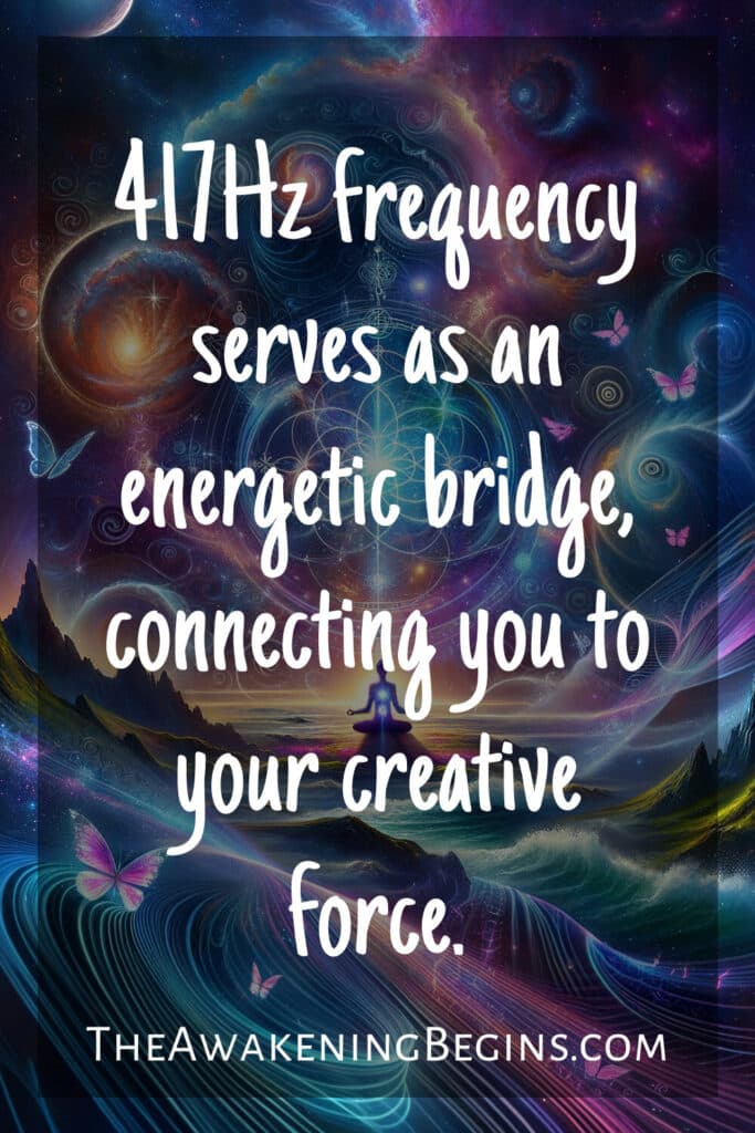 417Hz frequency serves as an energetic bridge, connecting you to your creative force.