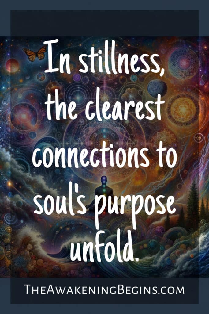 In stillness, the clearest connections to soul's purpose unfold.