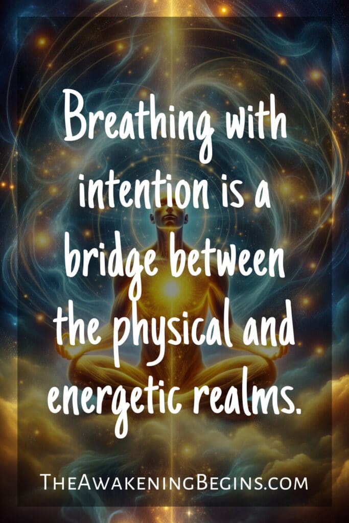 Breathing with intention is a bridge between the physical and energetic realms.