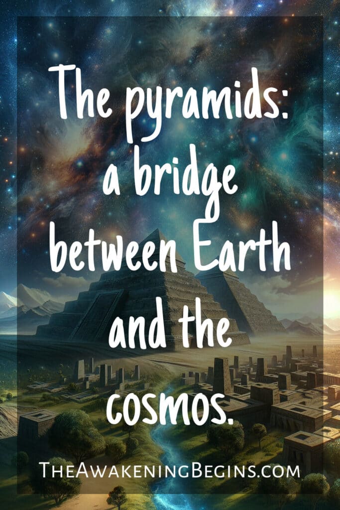 The pyramids: a bridge between Earth and the cosmos.