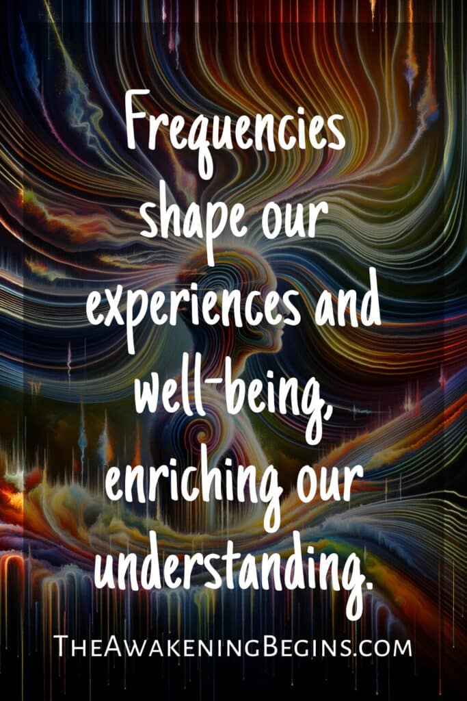 Frequencies shape our experiences and well-being, enriching our understanding.