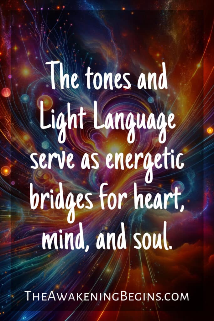 The tones and Light Language serve as energetic bridges for heart, mind, and soul.