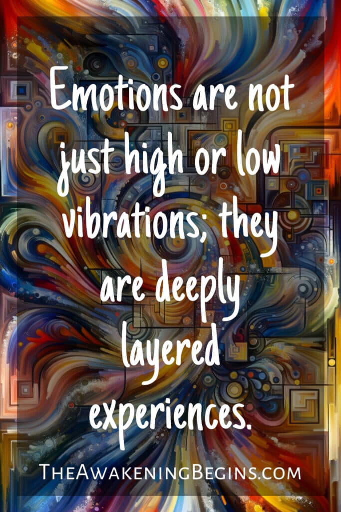 Emotions are not just high or low vibrations; they are deeply layered experiences.