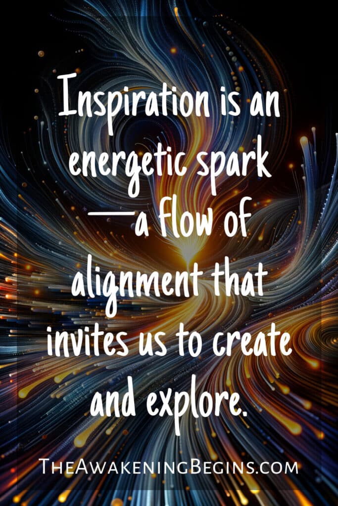 Inspiration is an energetic spark—a flow of alignment that invites us to create and explore.