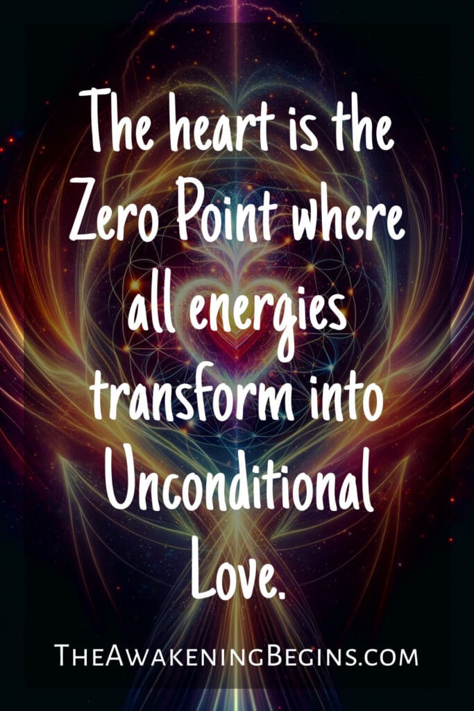 The heart is the Zero Point where all energies transform into Unconditional Love.