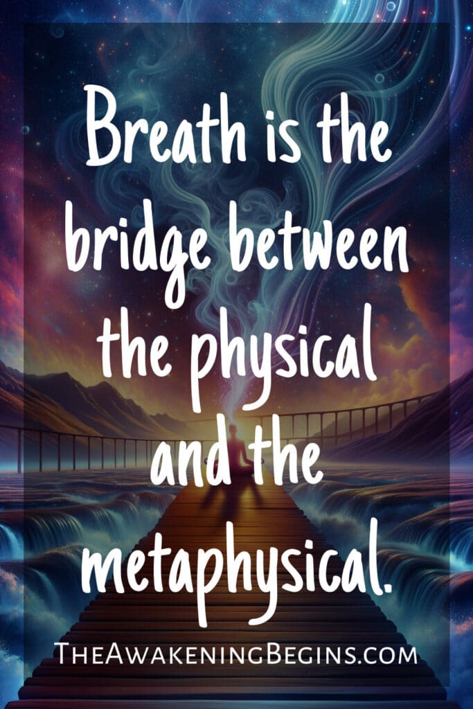 Breath is the bridge between the physical and the metaphysical.