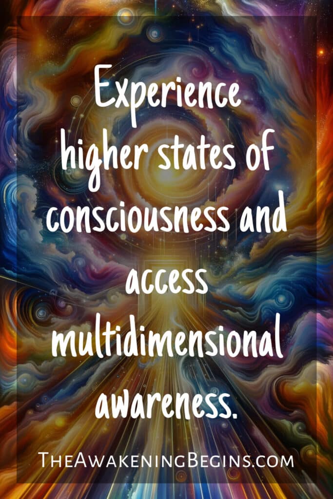 Experience higher states of consciousness and access multidimensional awareness.