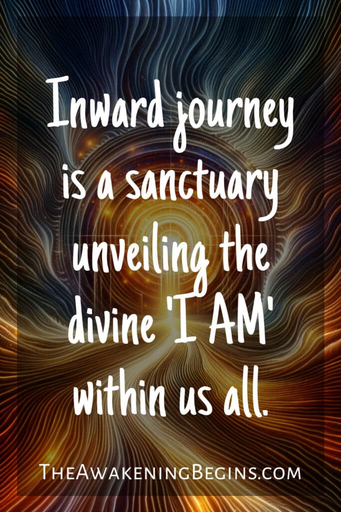 Inward journey is a sanctuary unveiling the divine 'I AM' within us all.