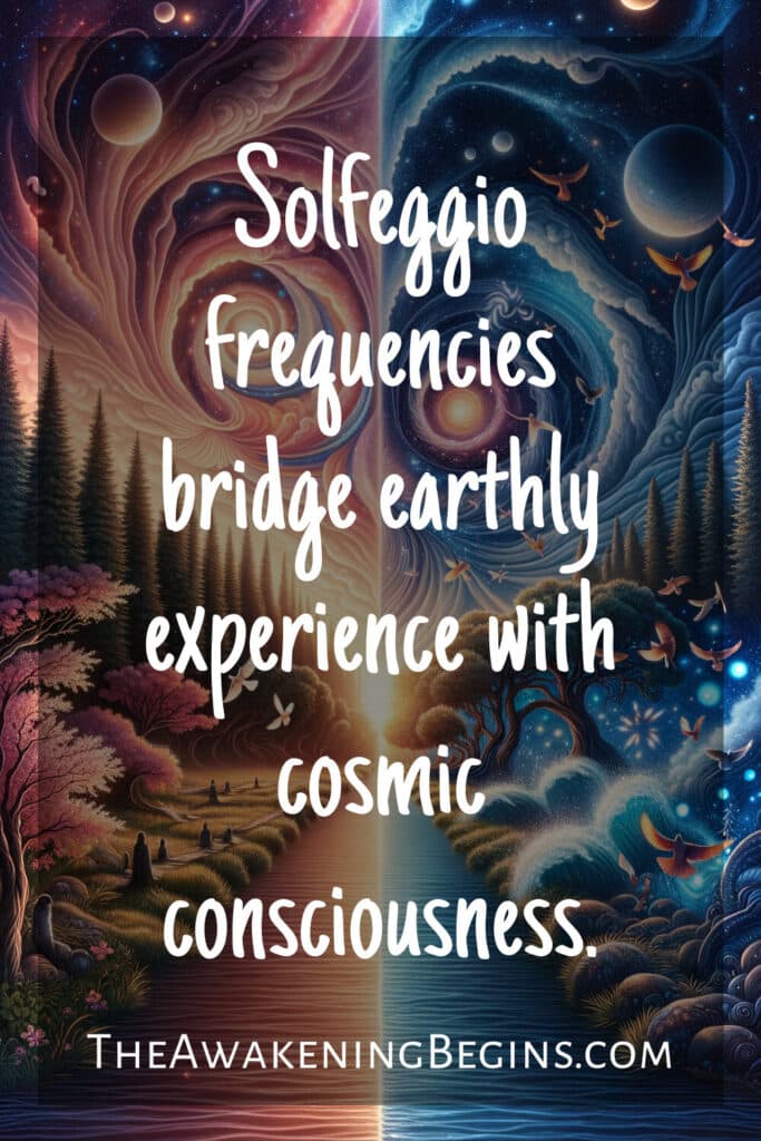 Solfeggio frequencies bridge earthly experience with cosmic consciousness.