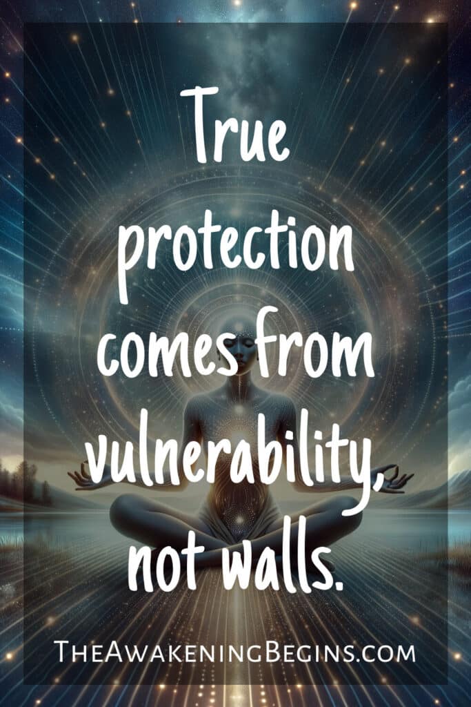 True protection comes from vulnerability, not walls.