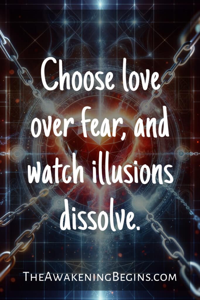 Choose love over fear, and watch illusions dissolve.