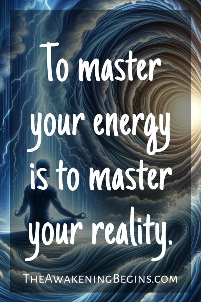To master your energy is to master your reality.