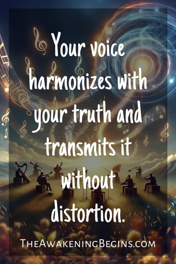 Your voice harmonizes with your truth and transmits it without distortion.
