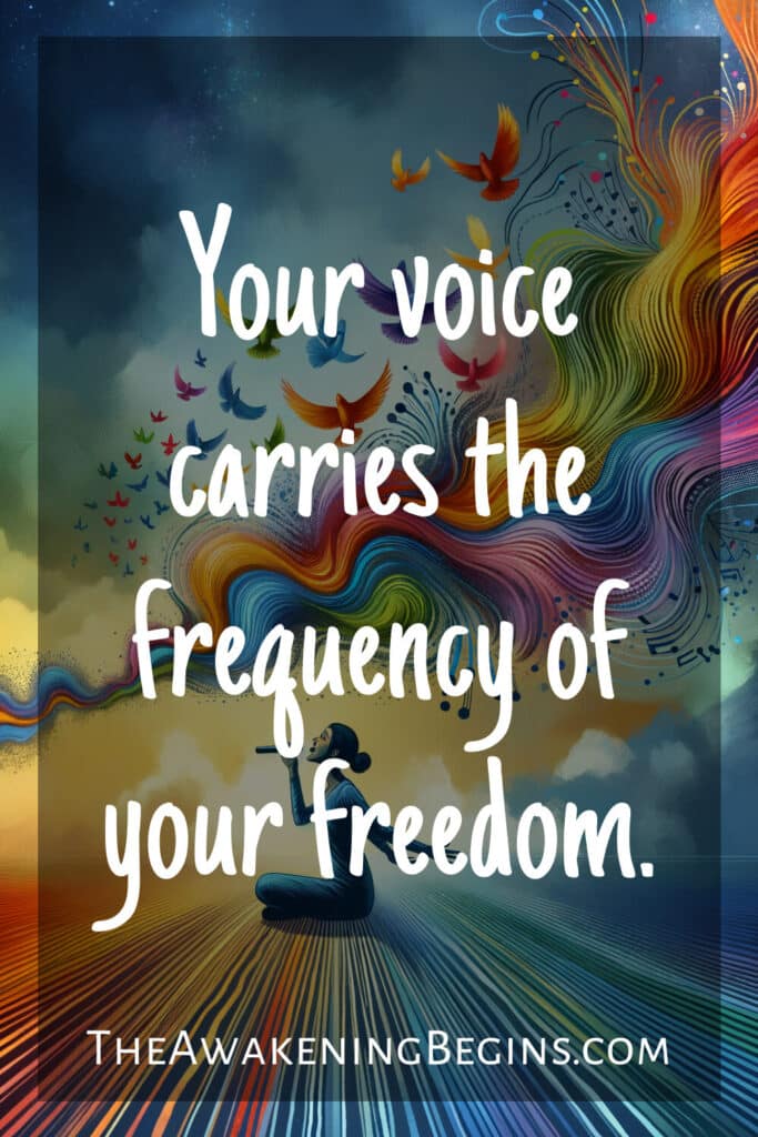Your voice carries the frequency of your freedom.