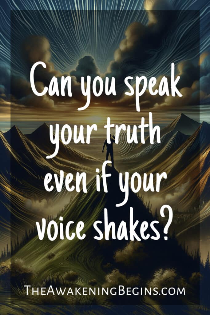 Can you speak your truth even if your voice shakes?