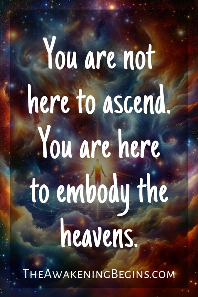 You are not here to ascend. You are here to embody the heavens.