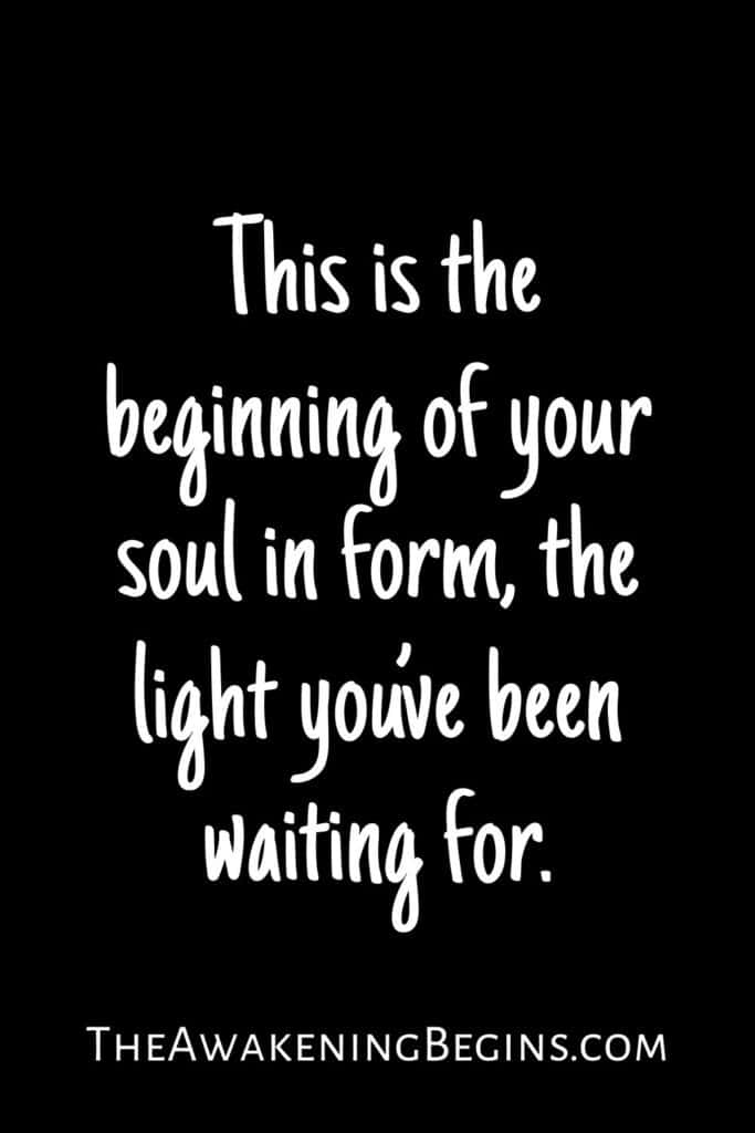 This is the beginning of your soul in form, the light you’ve been waiting for.