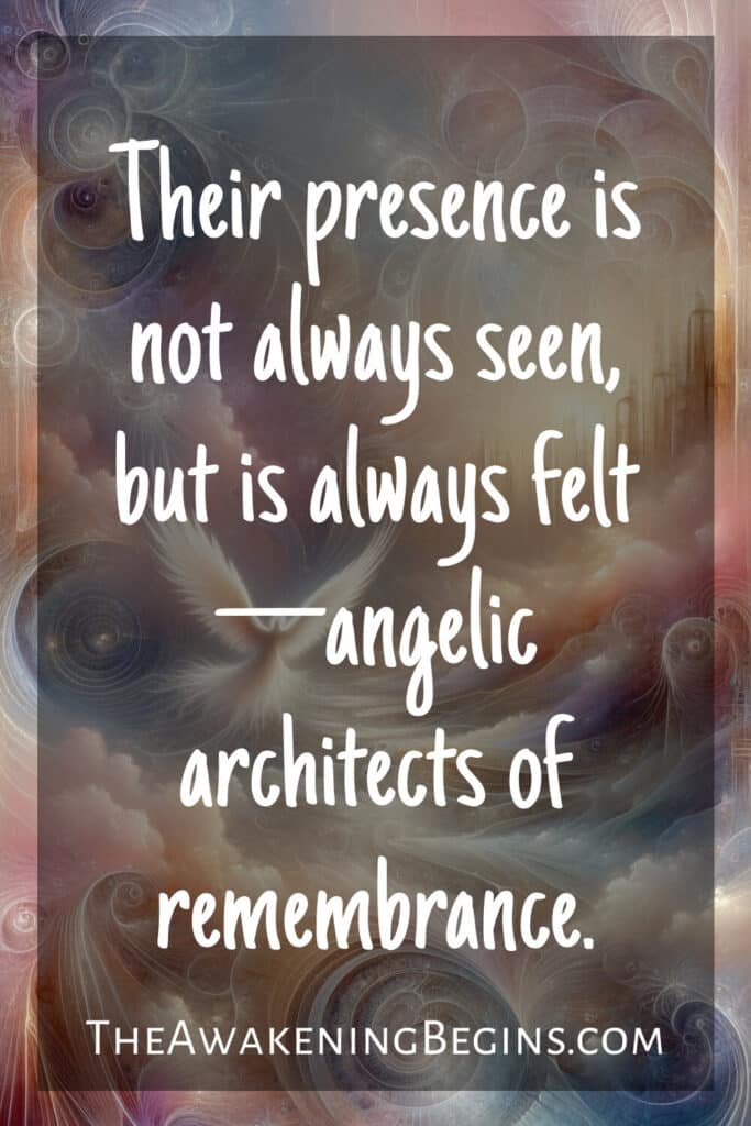 Their presence is not always seen, but is always felt—angelic architects of remembrance.