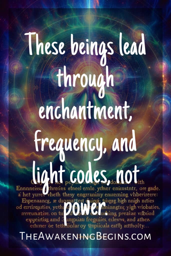 These beings lead through enchantment, frequency, and light codes, not power.
