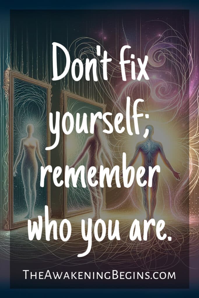 Don't fix yourself; remember who you are.
