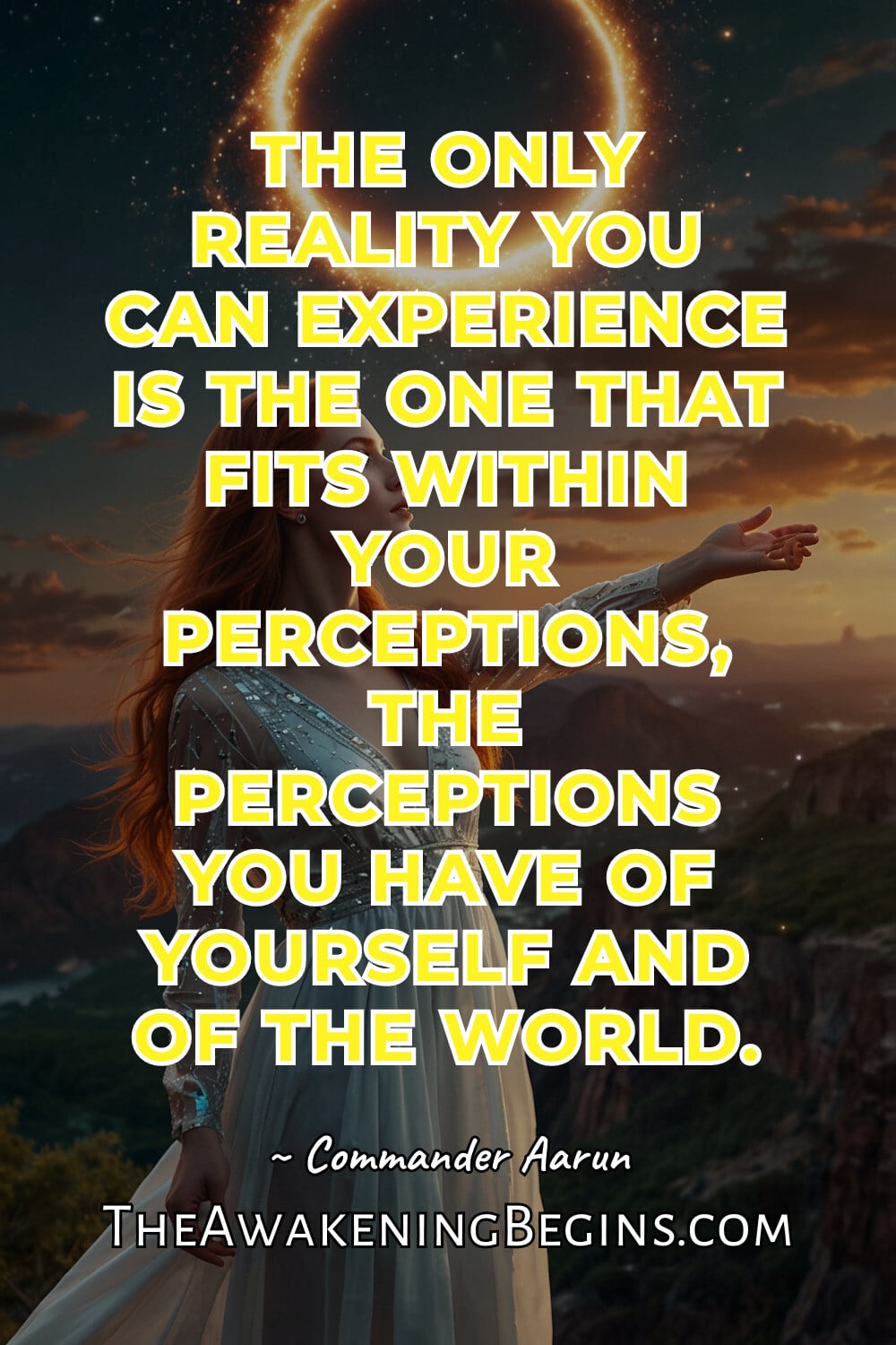 Pinterst Image The only reality you can experience is the one that fits within your perceptions, the perceptions you have of yourself and of the world.