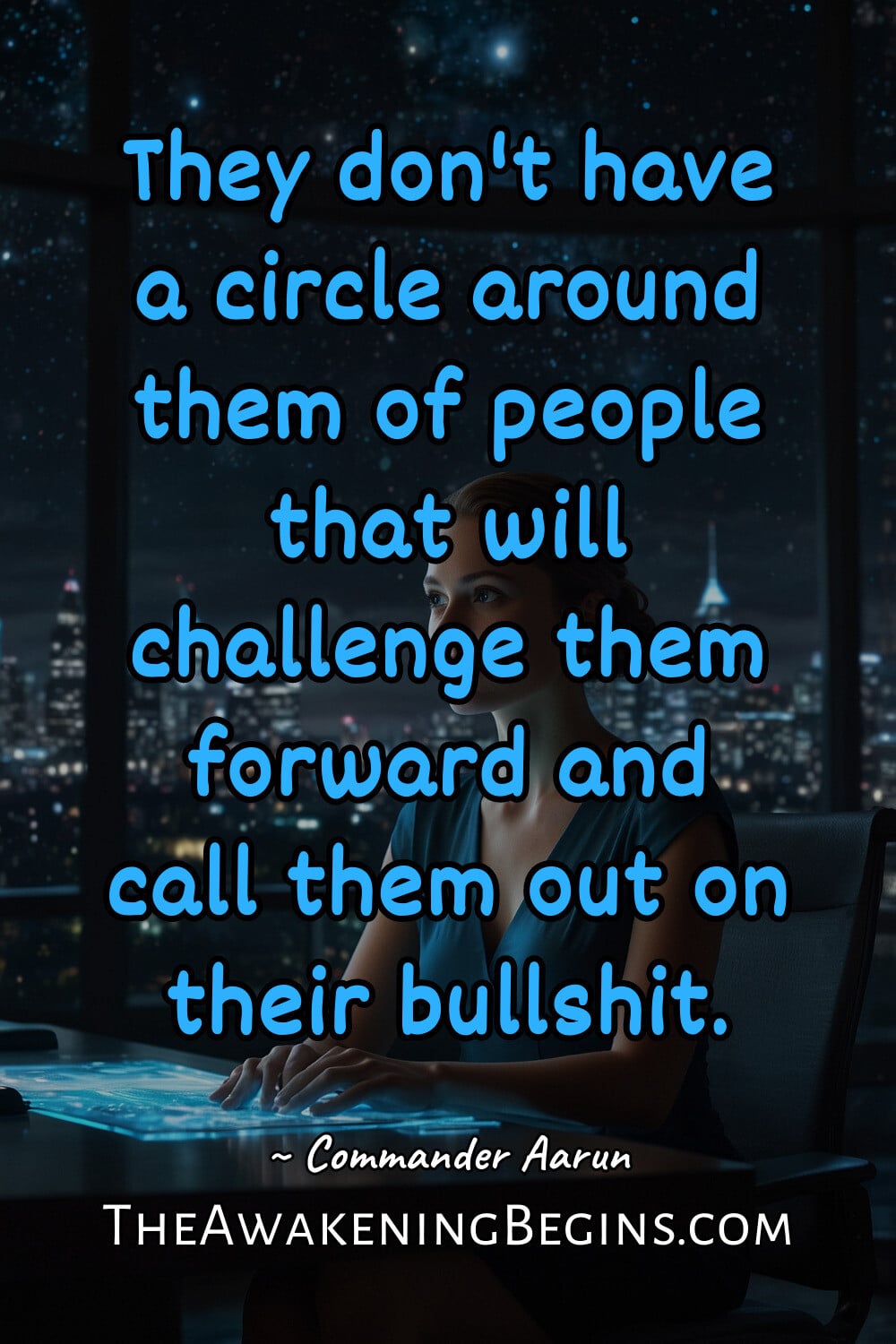 Pinterest Image They don't have a circle around them of people that will challenge them forward and call them out on their bullshit.