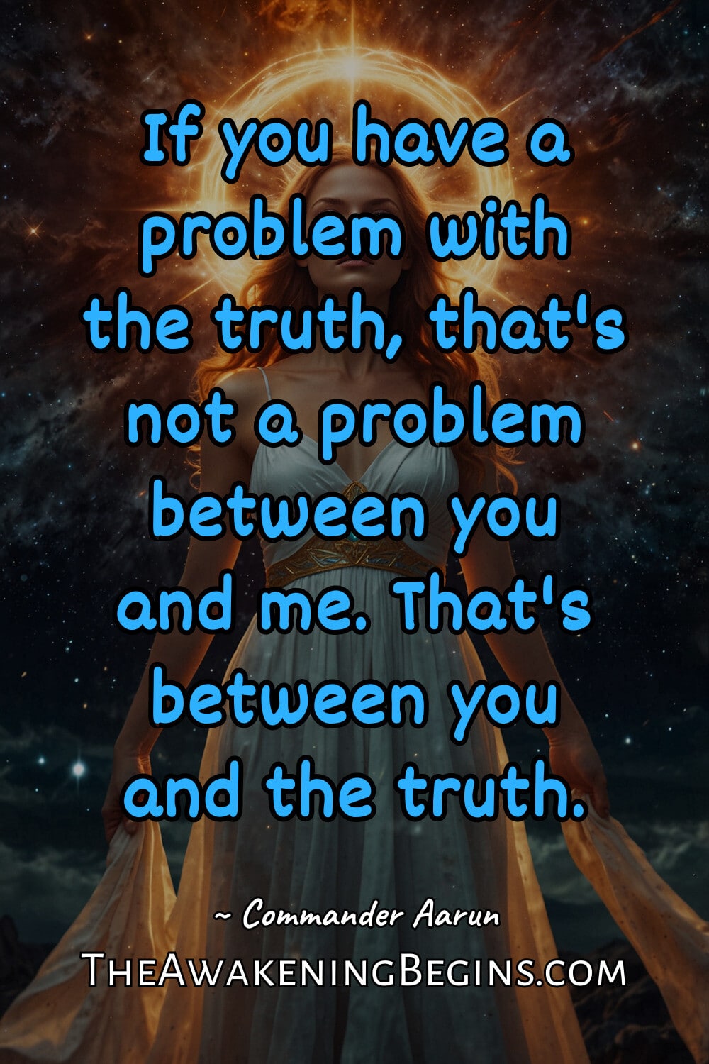 Pinterest Image If you have a problem with the truth, that's not a problem between you and me. That's between you and the truth.
