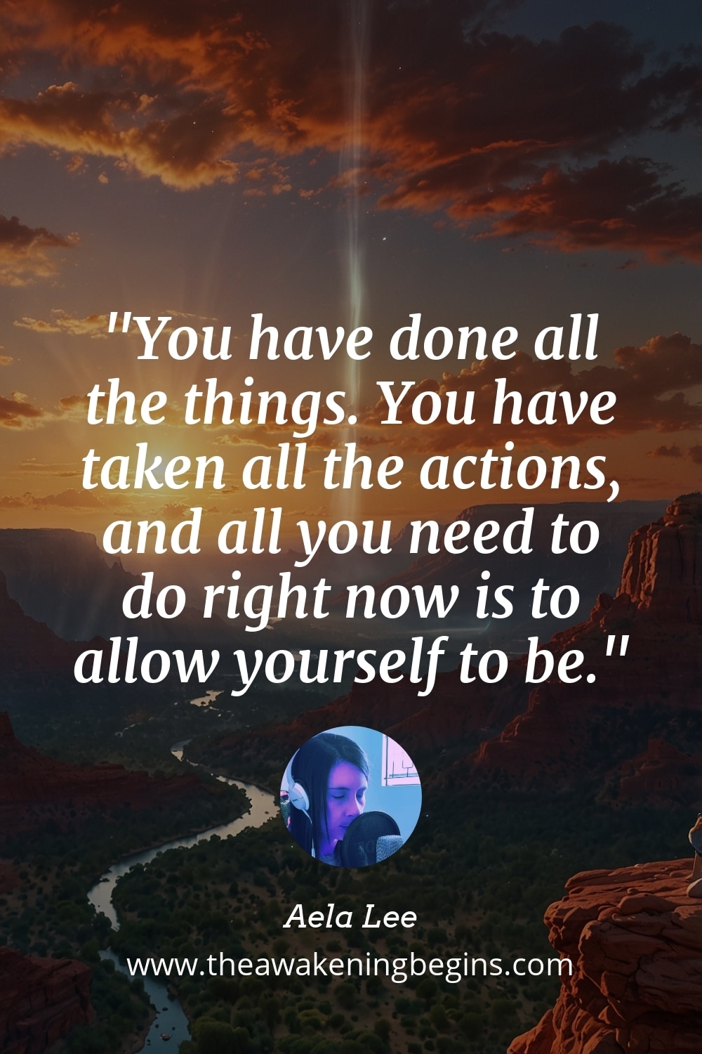 Pinterst Image You have done all the things. You have taken all the actions, and all you need to do right now is to allow yourself to be.