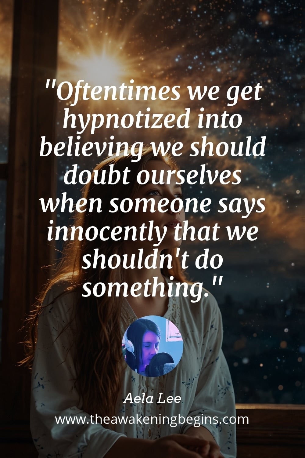 Pinterst Image Oftentimes we get hypnotized into believing we should doubt ourselves when someone says innocently that we shouldn't do something.