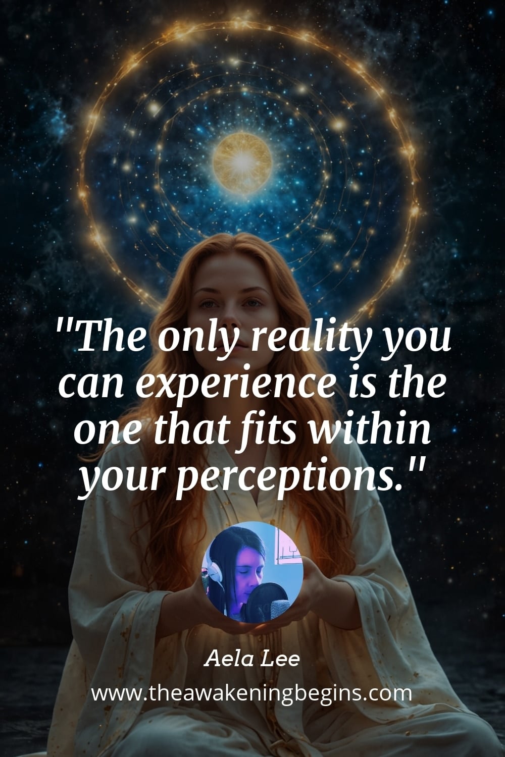 Pinterst Image The only reality you can experience is the one that fits within your perceptions.