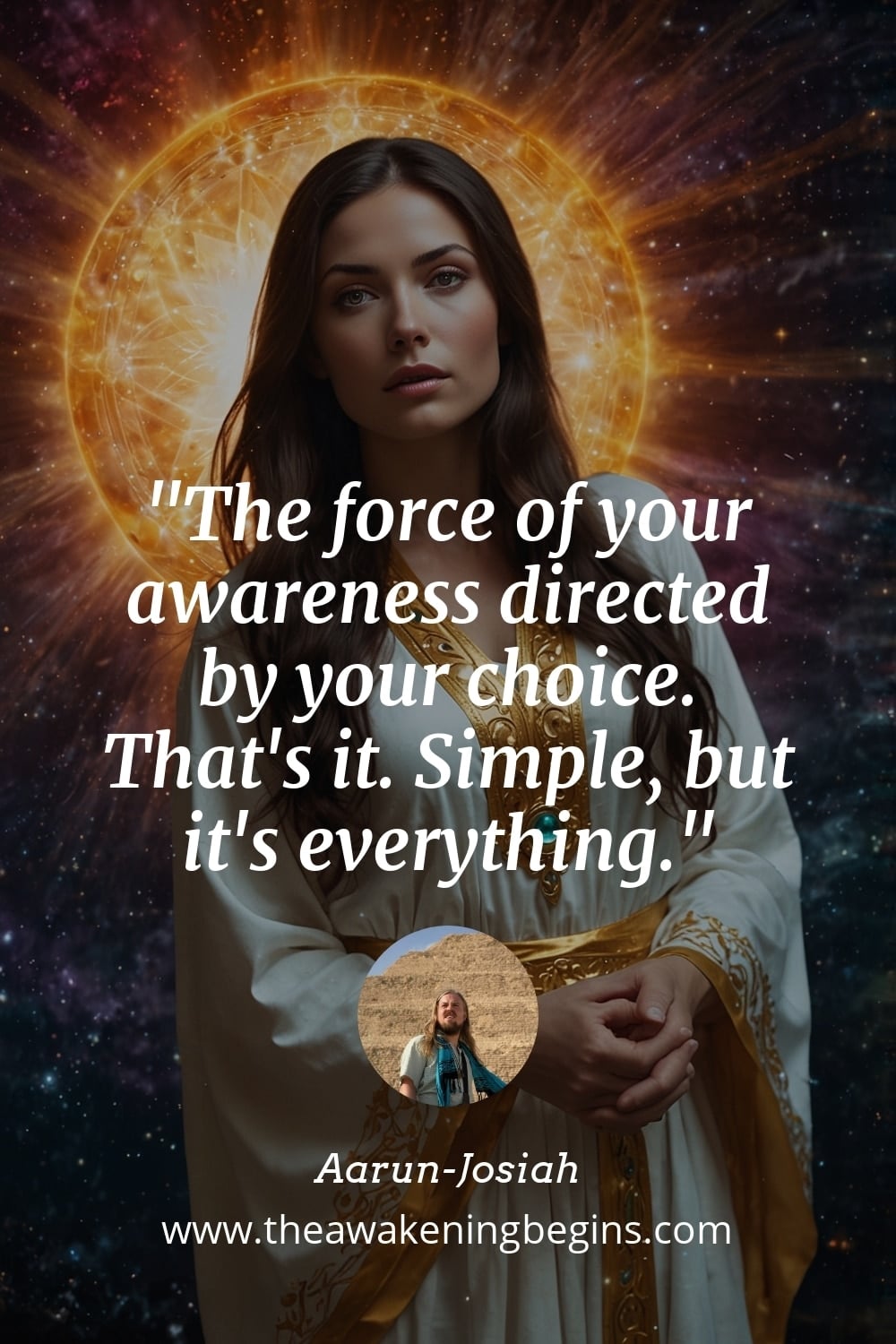Pinterst Image The force of your awareness directed by your choice. That's it. Simple, but it's everything.