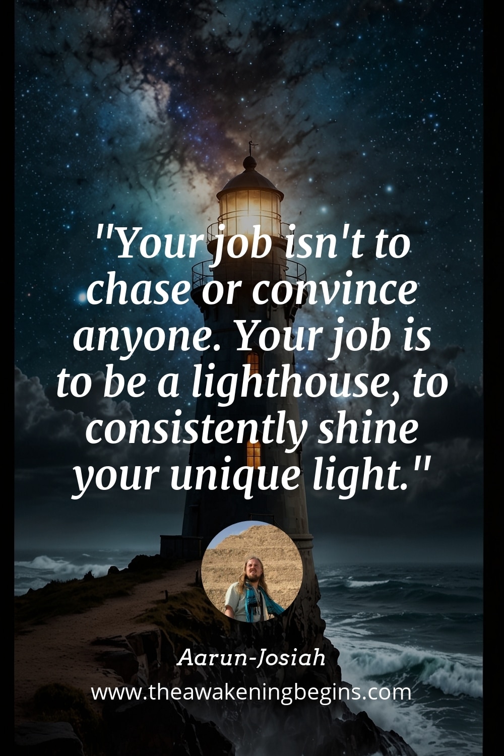 Pinterest Image Your job isn't to chase or convince anyone. Your job is to be a lighthouse, to consistently shine your unique light.