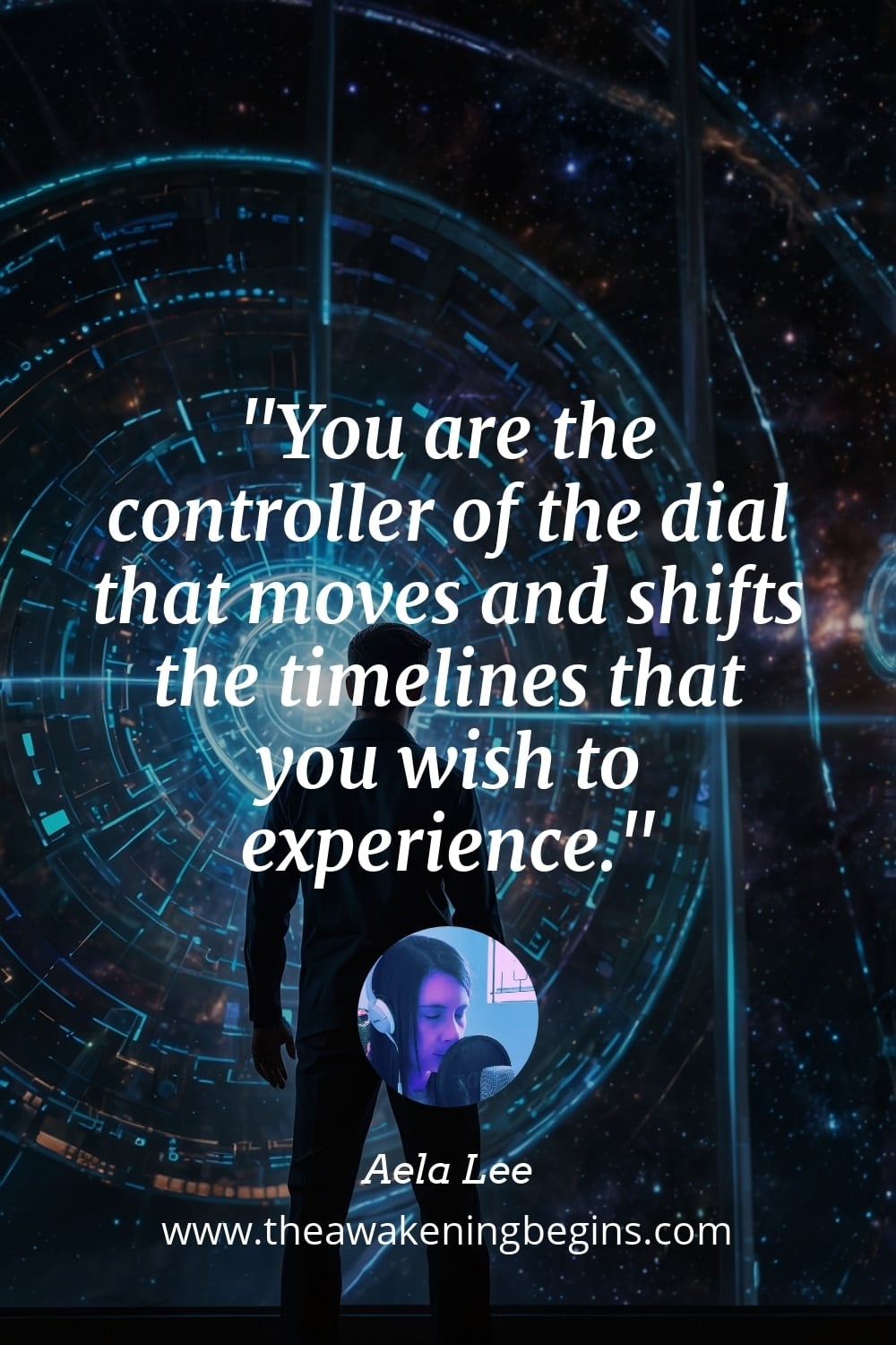 Pinterest Image You are the controller of the dial that moves and shifts the timelines that you wish to experience.