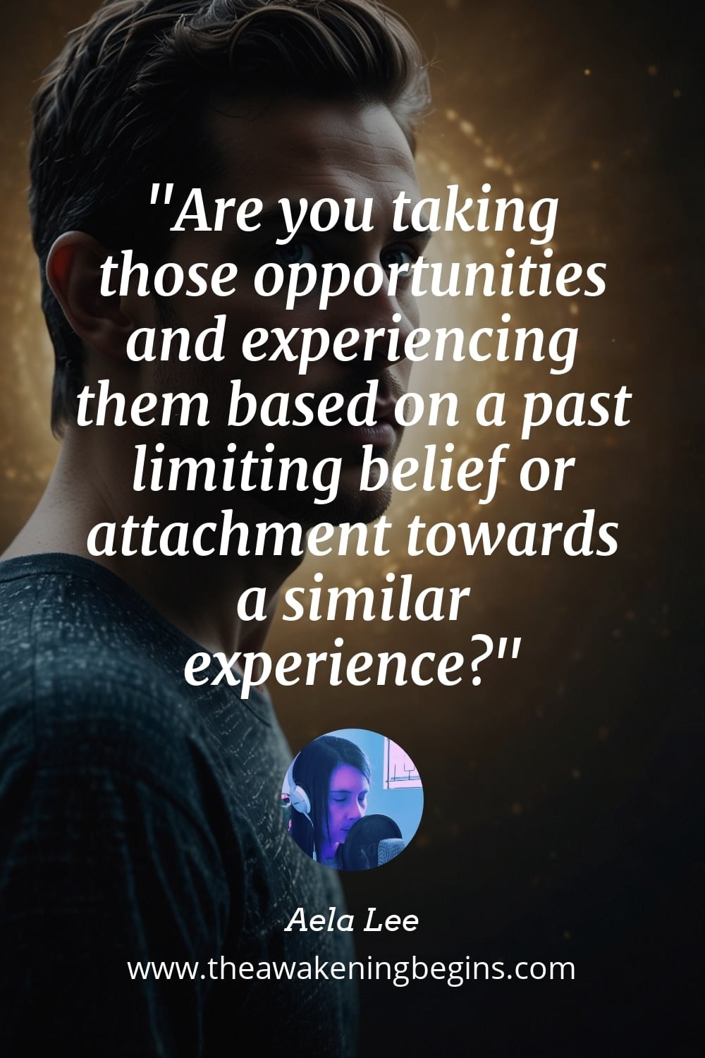 Pinterest Image Are you taking those opportunities and experiencing them based on a past limiting belief or attachment towards a similar experience?