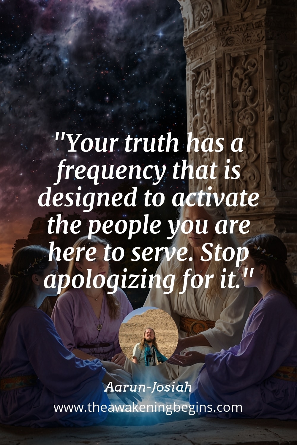 Pinterest Image Your truth has a frequency that is designed to activate the people you are here to serve. Stop apologizing for it.