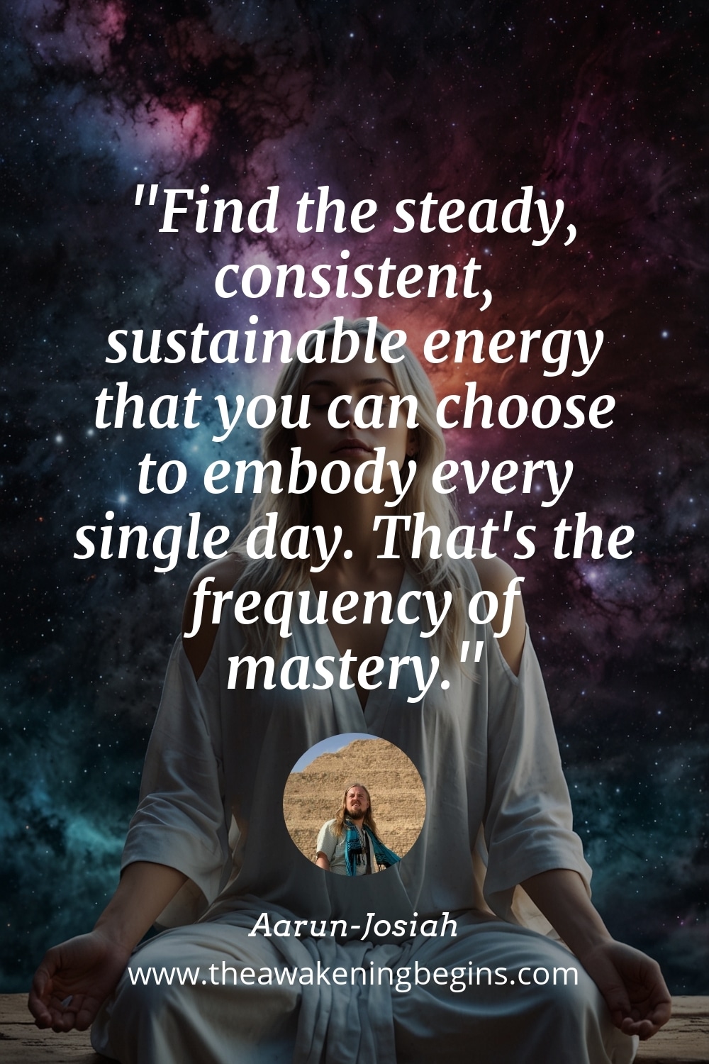 Pinterest Image Find the steady, consistent, sustainable energy that you can choose to embody every single day. That's the frequency of mastery.