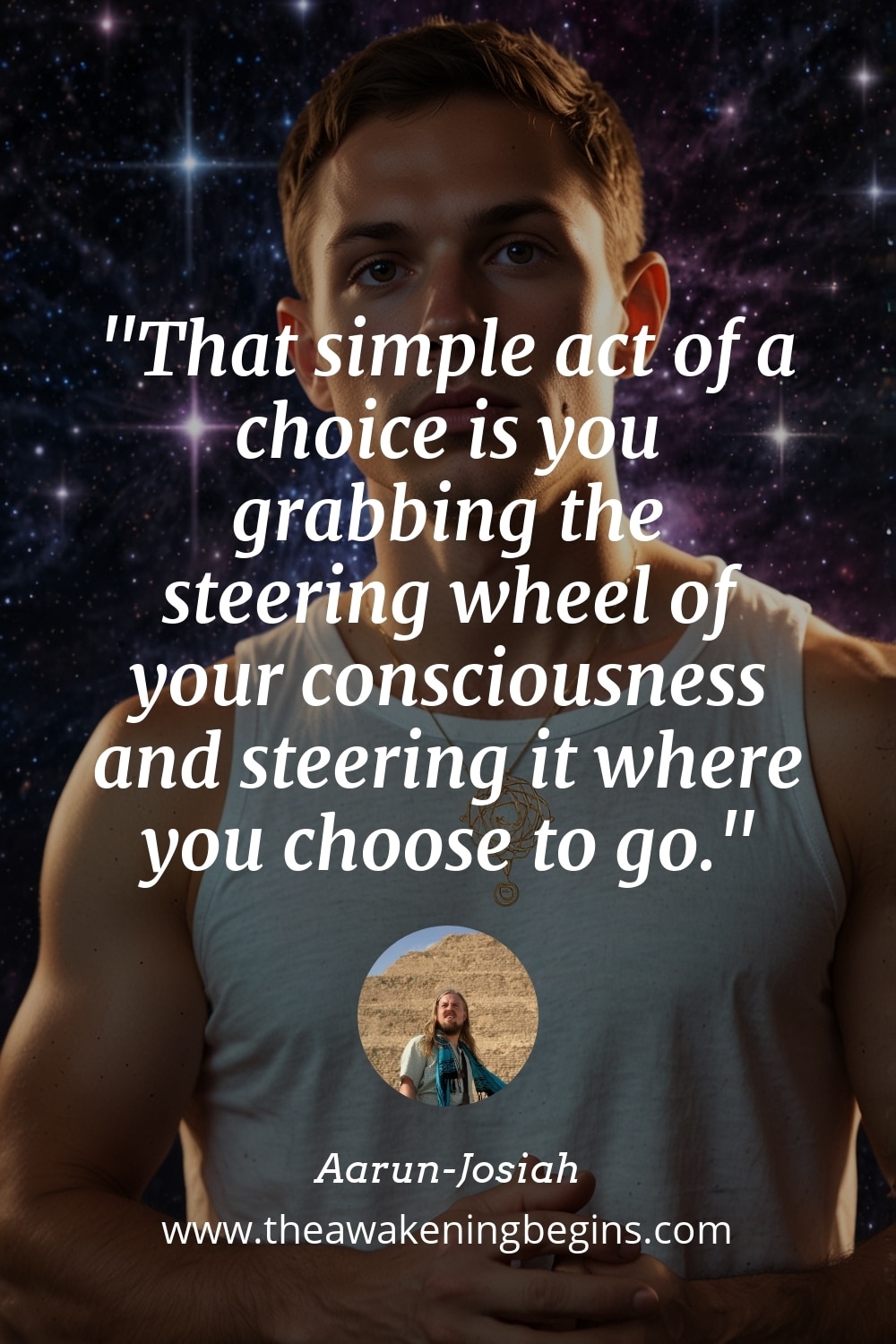 Pinterest Image That simple act of a choice is you grabbing the steering wheel of your consciousness and steering it where you choose to go.