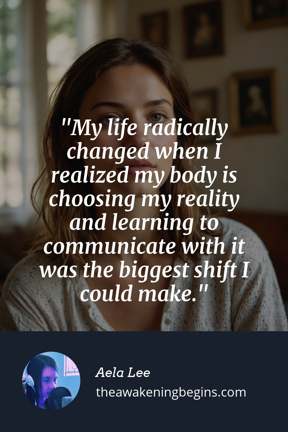 Pinterst Image My life radically changed when I realized my body is choosing my reality and learning to communicate with it was the biggest shift I could make.