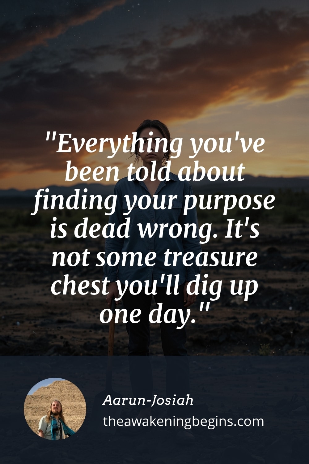 Pinterst Image Everything you've been told about finding your purpose is dead wrong. It's not some treasure chest you'll dig up one day.
