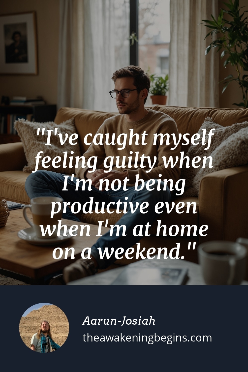 Pinterst Image I've caught myself feeling guilty when I'm not being productive even when I'm at home on a weekend.