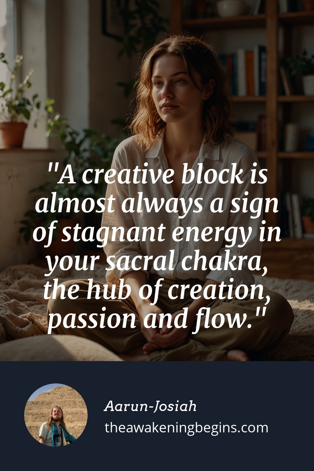 Pinterst Image A creative block is almost always a sign of stagnant energy in your sacral chakra, the hub of creation, passion and flow.
