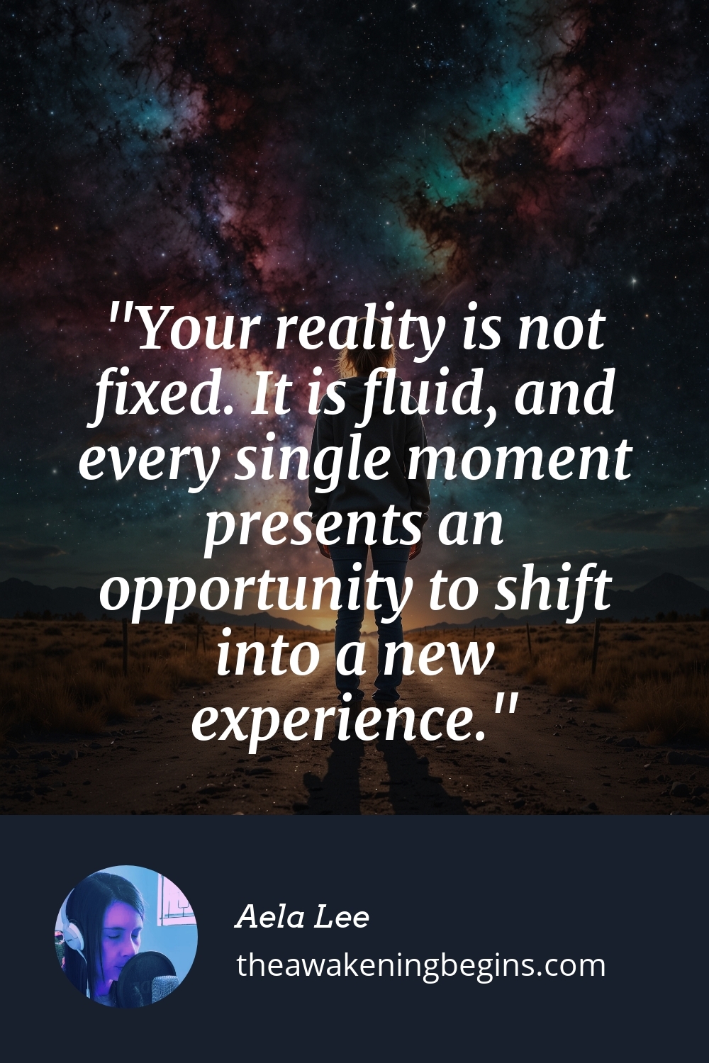 Pinterst Image Your reality is not fixed. It is fluid, and every single moment presents an opportunity to shift into a new experience.
