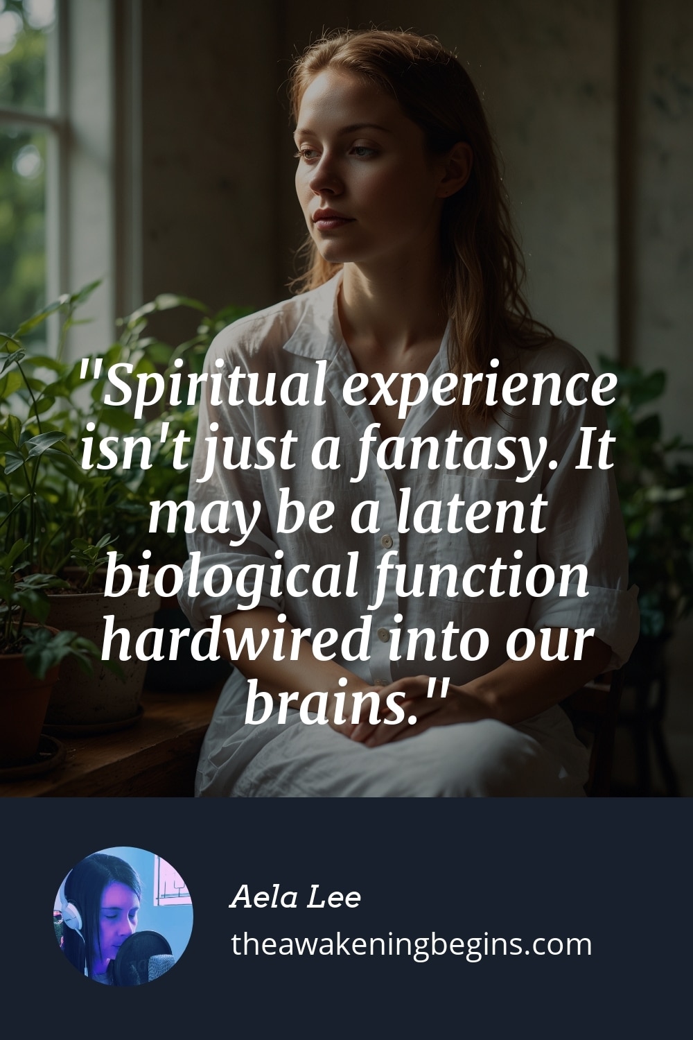 Pinterst Image Spiritual experience isn't just a fantasy. It may be a latent biological function hardwired into our brains.