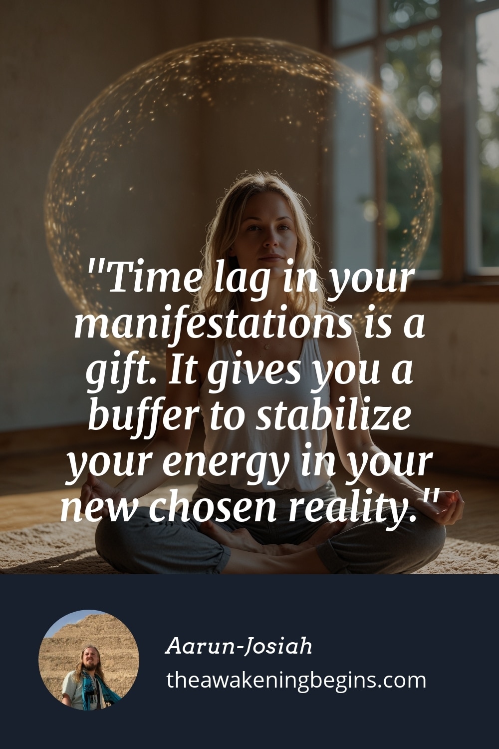 Pinterst Image Time lag in your manifestations is a gift. It gives you a buffer to stabilize your energy in your new chosen reality.