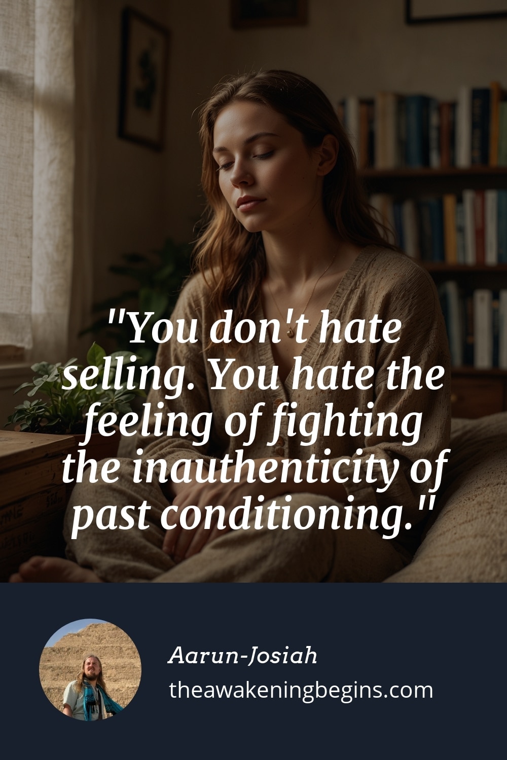Pinterst Image You don't hate selling. You hate the feeling of fighting the inauthenticity of past conditioning.
