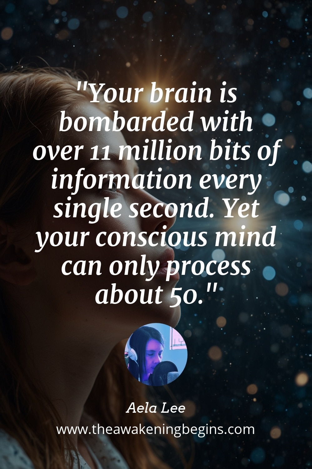 Pinterest Image Your brain is bombarded with over 11 million bits of information every single second. Yet your conscious mind can only process about 50.