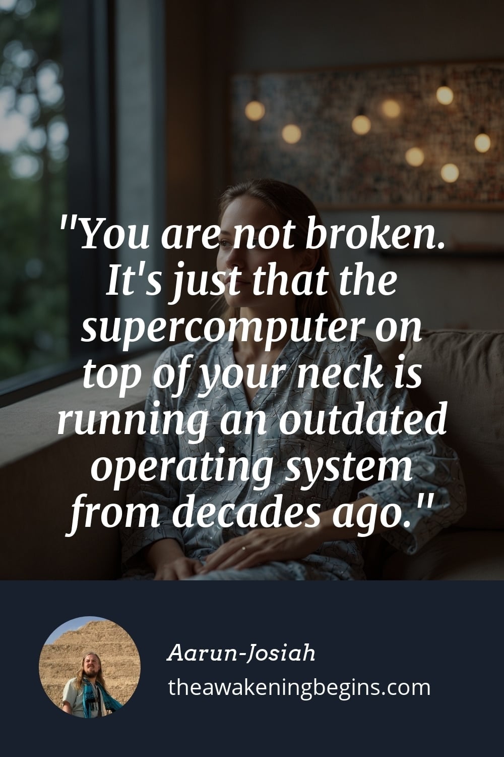 Pinterst Image You are not broken. It's just that the supercomputer on top of your neck is running an outdated operating system from decades ago.
