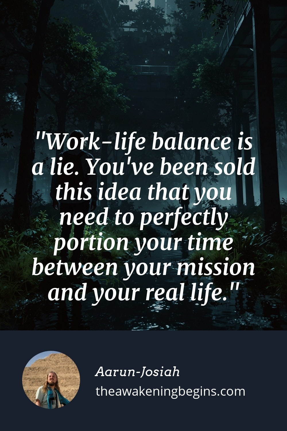 Pinterst Image Work-life balance is a lie. You've been sold this idea that you need to perfectly portion your time between your mission and your real life.