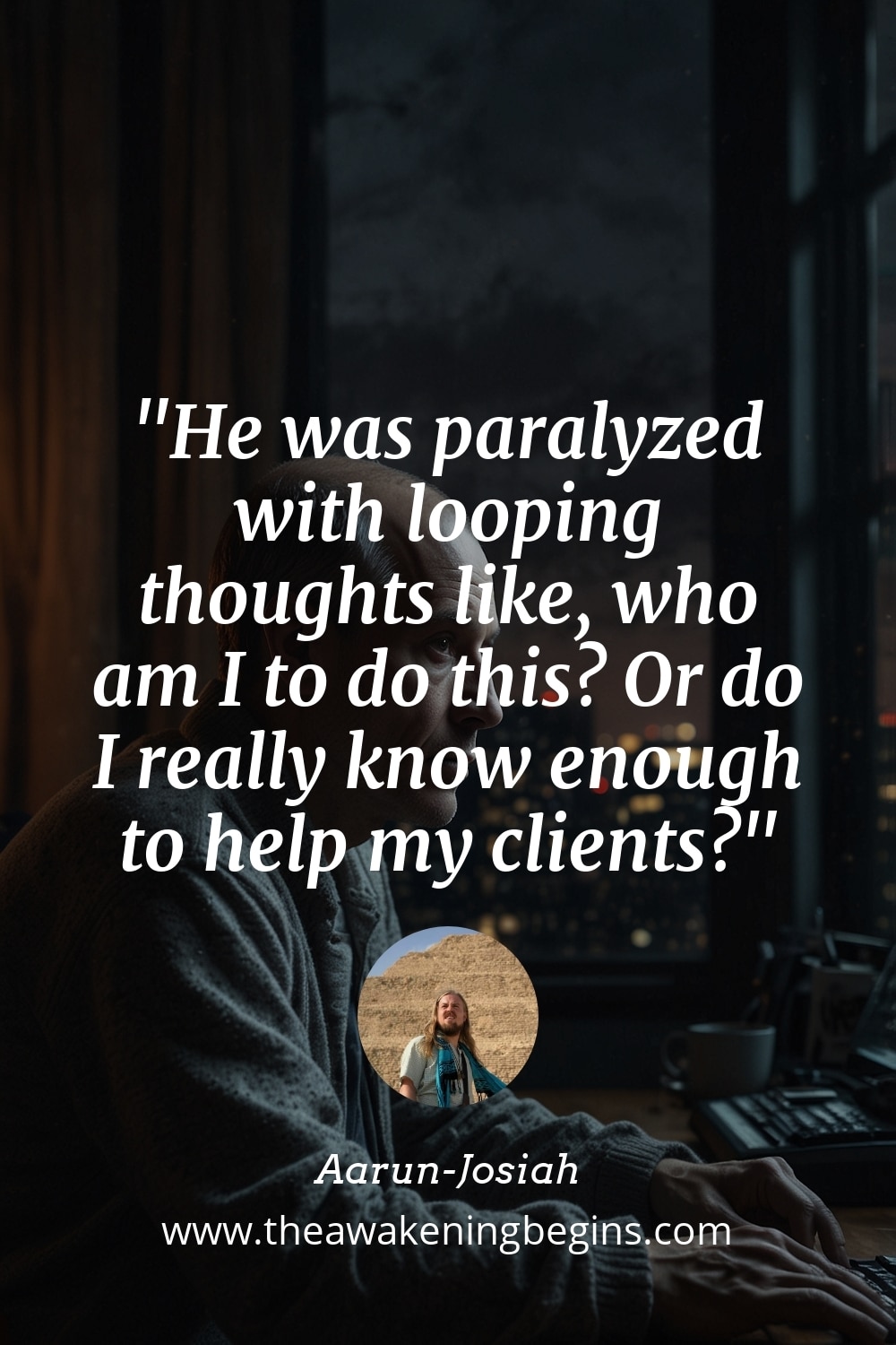 Pinterst Image He was paralyzed with looping thoughts like, who am I to do this? Or do I really know enough to help my clients?
